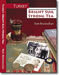 Turkey: Bright Sun, Strong Tea, by Tom Brosnahan