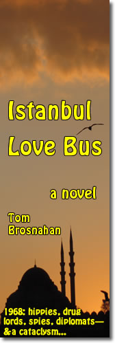 Istanbul Love Bus, a novel: 1968, hippies, spies, drug lords & a plot to destroy a world monument